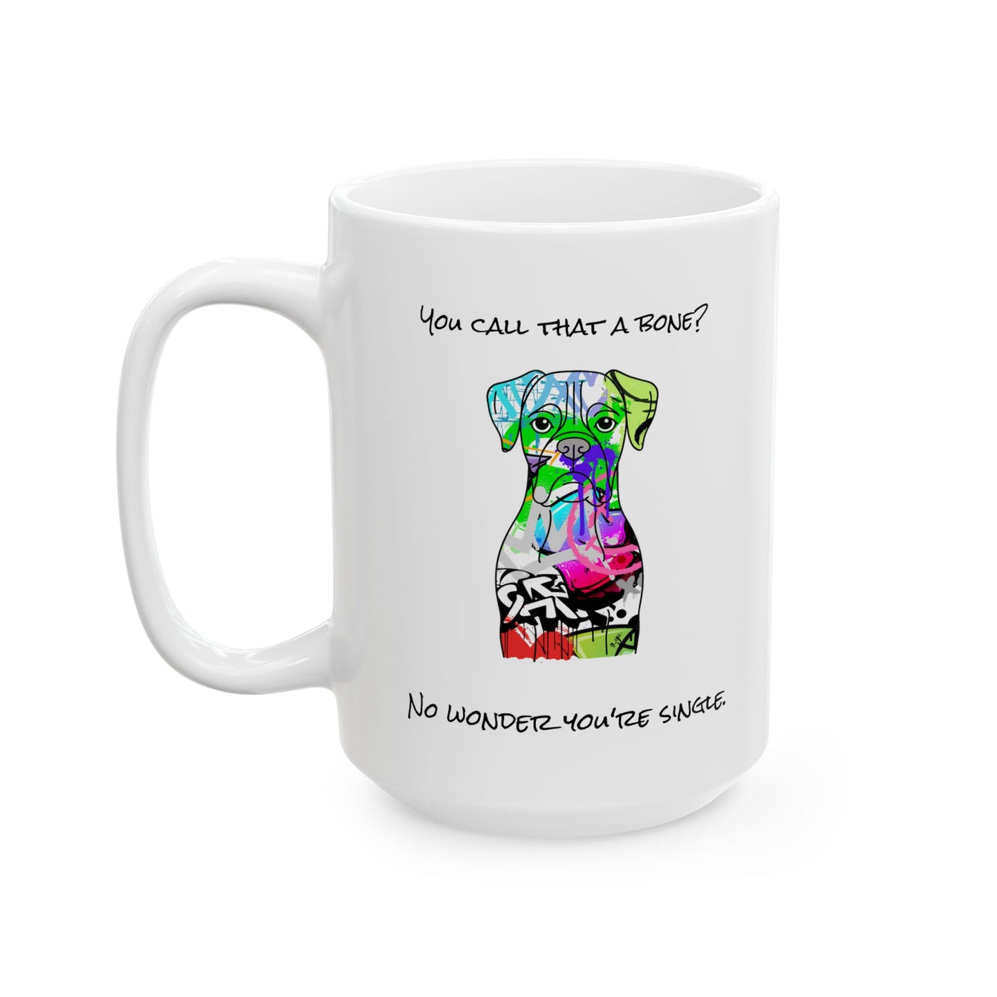 Boxer Mug - Graffiti Street Art Dog Gift | 'You Call That a Bone? No Wonder Youre Single' | Unique Dog Lover Coffee Cup | Modern Pet Art - LaGrutta Art and Designs